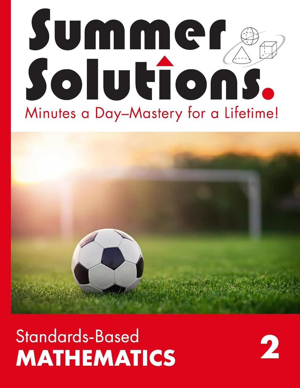 Summer Solutions Standards-Based Mathematics Level 2 by SUMMER SOLUTIONS. MINUTES A DAY - MASTERY FOR A LIFETIME!