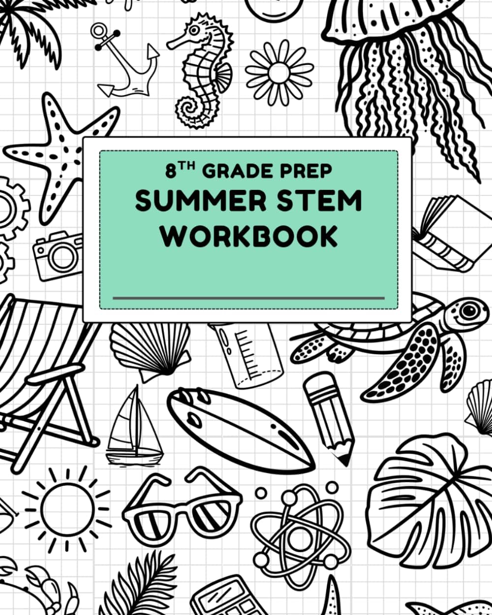 8th Grade Prep: Summer STEM Workbook by Savannah Matthias M.Ed