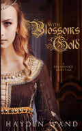 With Blossoms Gold (Fairy Tale Novellas) by Hayden Wand