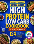 High Protein Low Carb Diet Cookbook for Beginners: 124 Easy Recipes and Simple Meal Plans to Support Fat Loss, Build Muscle, Stay Satisfied, and Make Healthy Eating Feel Effortless by Olga Lavrin