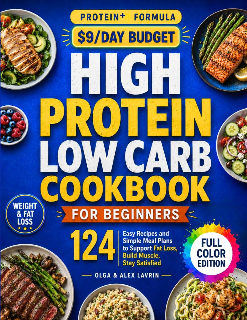 High Protein Low Carb Diet Cookbook for Beginners: 124 Easy Recipes and Simple Meal Plans to Support Fat Loss, Build Muscle, Stay Satisfied, and Make Healthy Eating Feel Effortless by Olga Lavrin