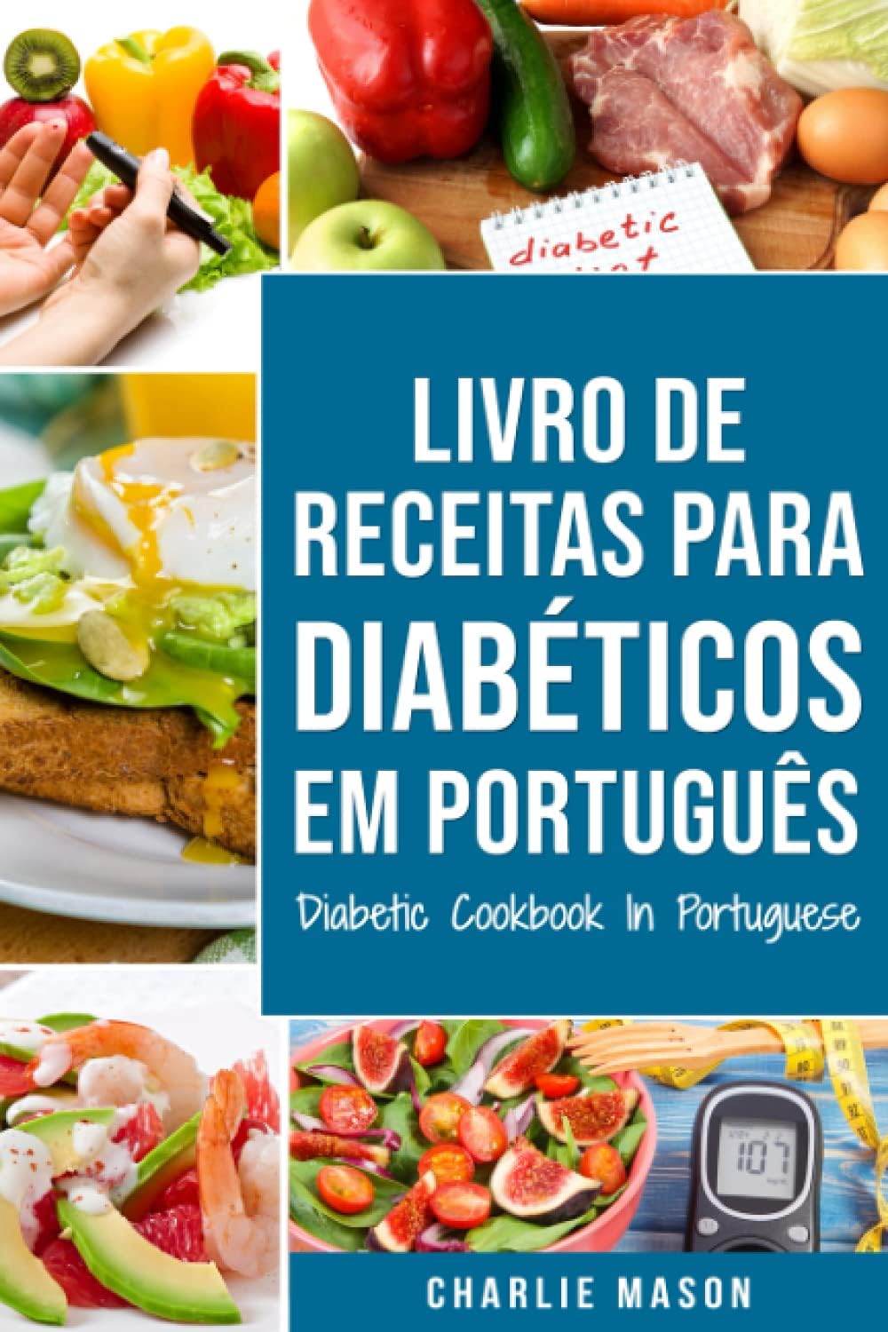 Livro De Receitas Para Diabéticos Em Português/ Diabetic Cookbook In Portuguese (Portuguese Edition) by Charlie Mason