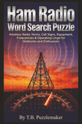 Ham Radio Word Search Puzzle: Amateur Radio Terms, Call Signs, Equipment, Frequencies & Operating Lingo for Hobbyists and Enthusiasts by T.B. Puzzlemaker