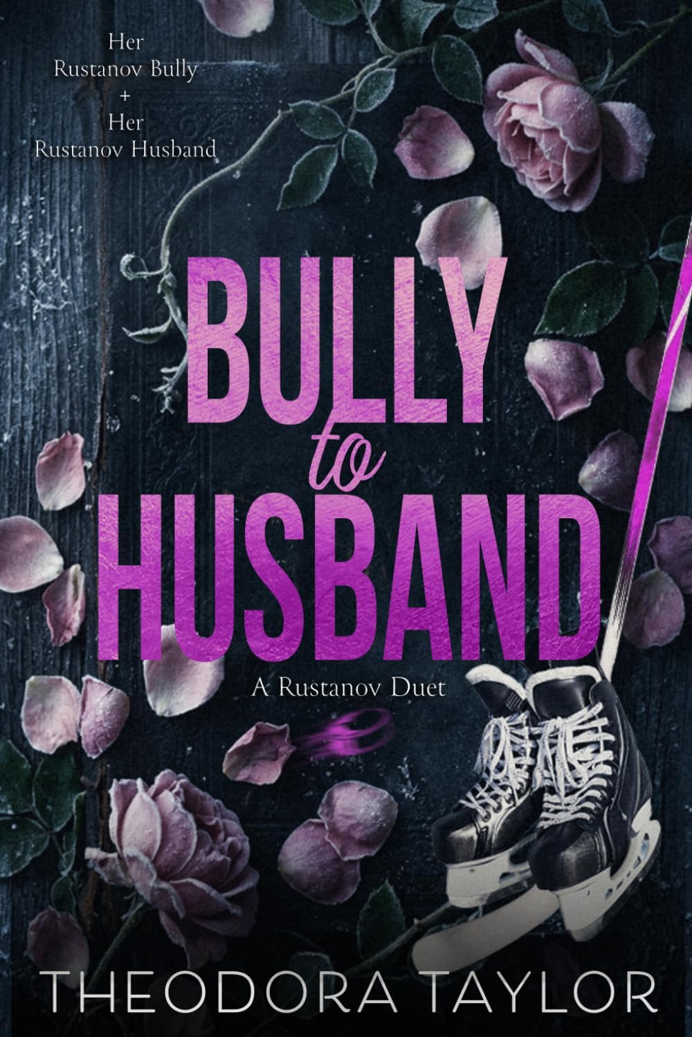Bully to Husband: The Complete Enemies to Lovers Russian Hockey Bully Romance Duet Bundle by Theodora Taylor