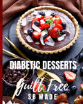 Diabetic Desserts: Guilt Free by SB Wade