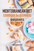 Mediterranean Diet Cookbook For Beginners: The Complete Guide Quick & Easy Recipes to build healthy habits (Mediterranean Diet Recipes) by Olivia Brown