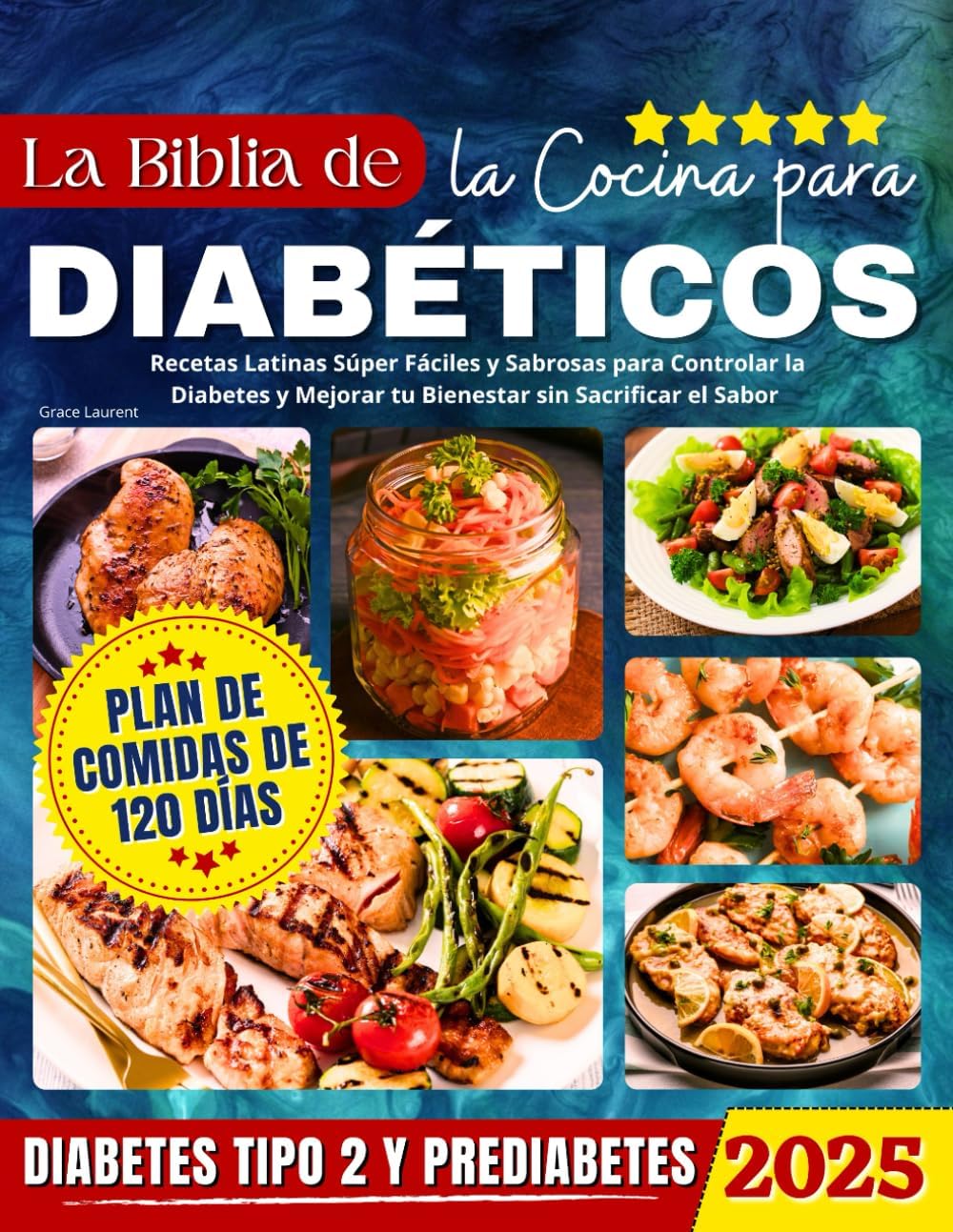 La Biblia de la Cocina para Diabéticos: Recetas Latinas Súper Fáciles y Sabrosas para Controlar la Diabetes y Mejorar tu Bienestar sin Sacrificar el Sabor (Spanish Edition) by Grace Laurent