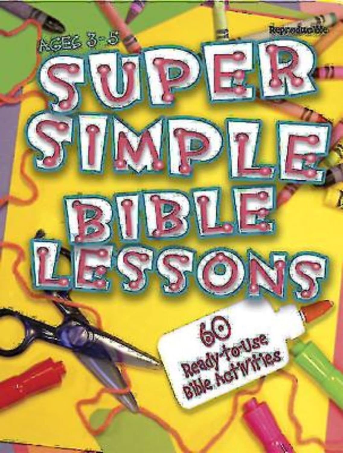 Super Simple Bible Lessons (Ages 3-5): 60 Ready-To-Use Bible Activities for Ages 3-5 by LeDell Stickler