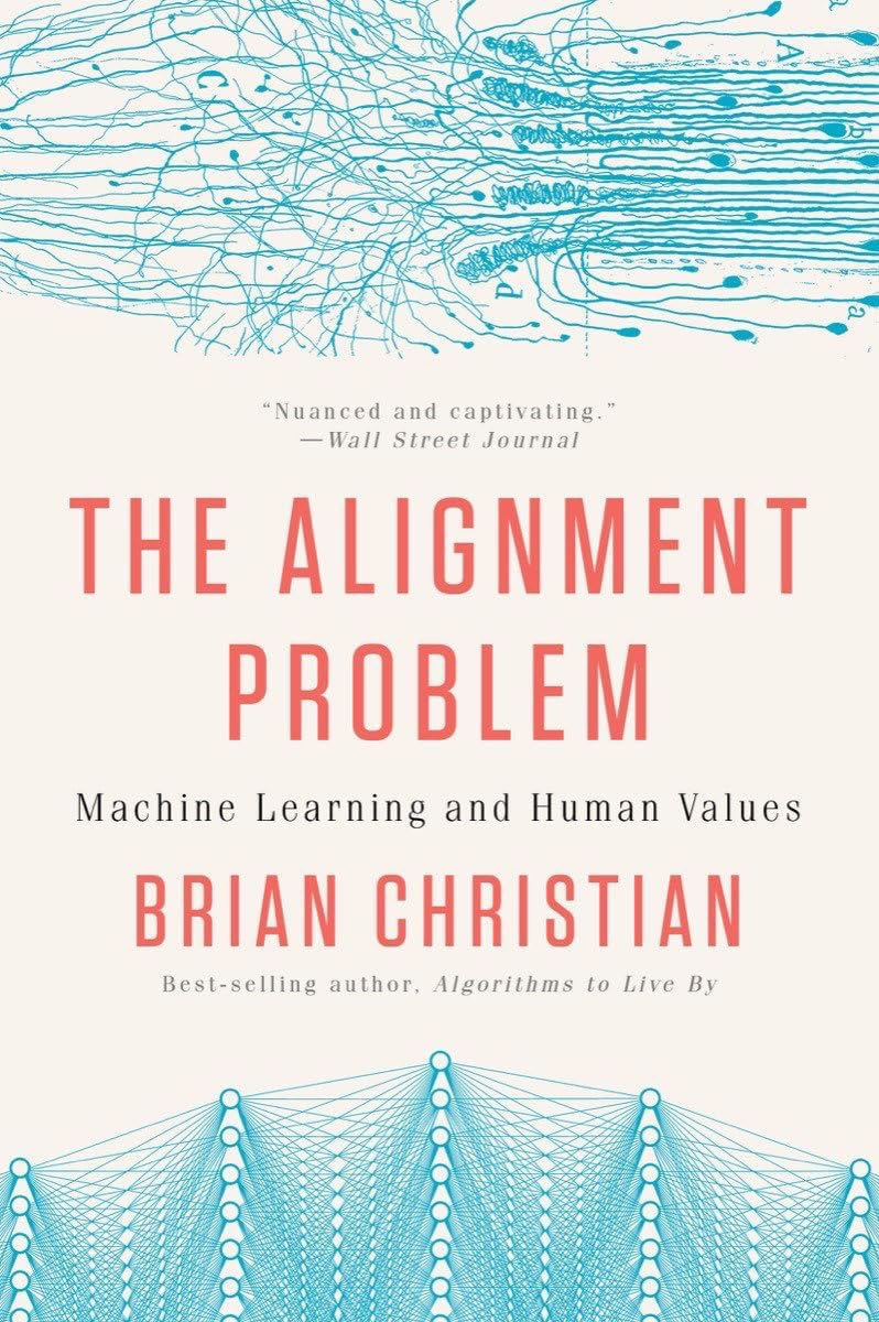 The Alignment Problem: Machine Learning and Human Values by Brian Christian