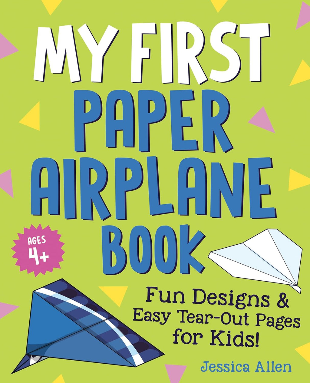 My First Paper Airplane Book: Fun Designs and Easy Tear-Out Pages for Kids! by Jessica Allen