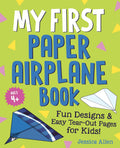 My First Paper Airplane Book: Fun Designs and Easy Tear-Out Pages for Kids! by Jessica Allen
