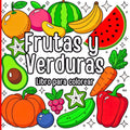 Frutas y Verduras Libro para Colorear: Perfecto para niños, adultos. Incluye frutas tropicales, verduras frescas, hojas, ramas y más Diseños fáciles ... disfrutar mientras coloreas (Spanish Edition) by Amgrimat Editions