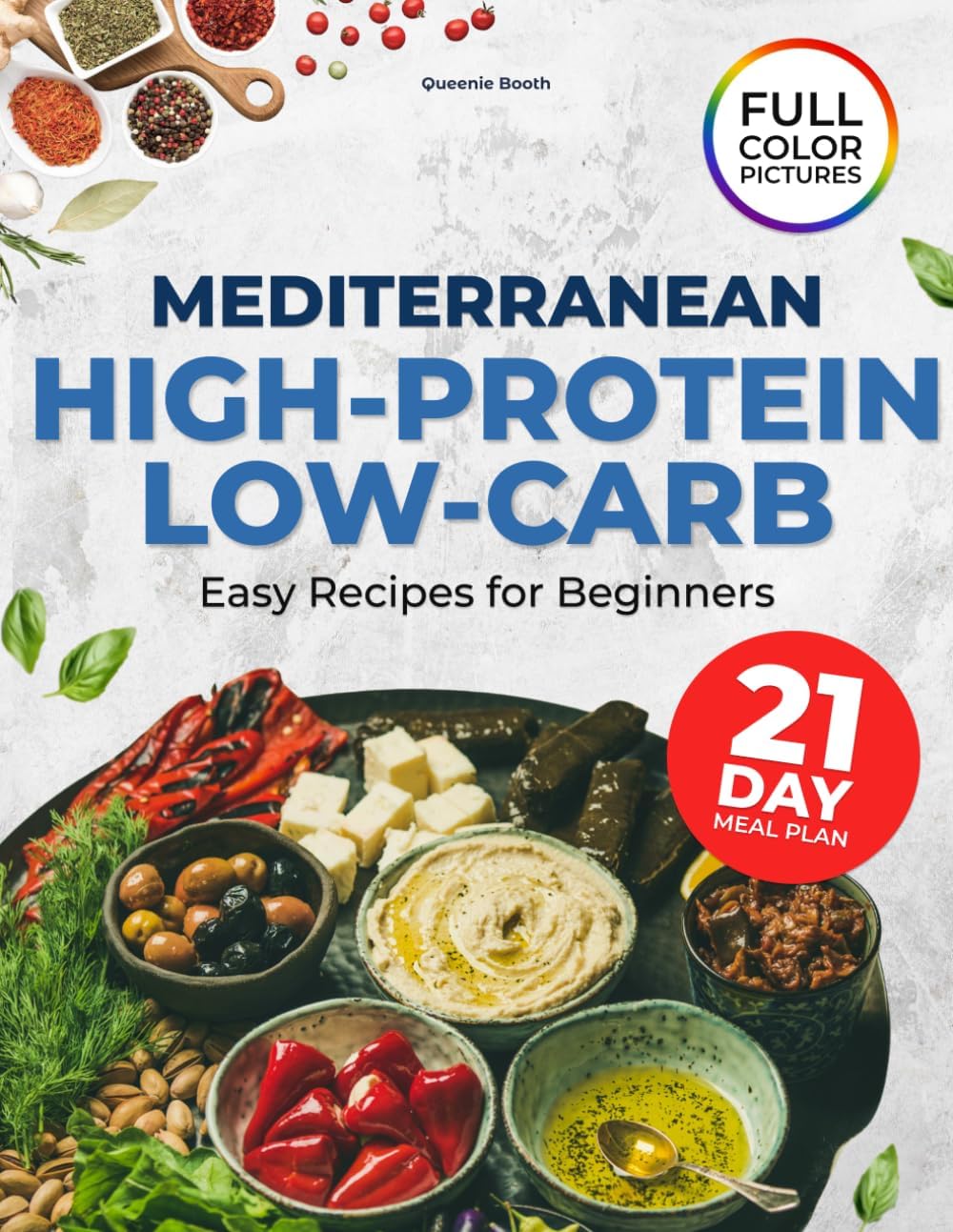 Mediterranean Cookbook for Beginners: Low-Carb, High-Protein Recipes with a 21-Day Meal Plan to Support Weight Balance, Build Lean Muscle, and Make Healthy Eating Simple by Queenie Booth