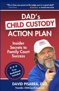 DAD'S CHILD CUSTODY ACTION PLAN: Insider Secrets to Family Court Success by Mr. David Pisarra Esq.