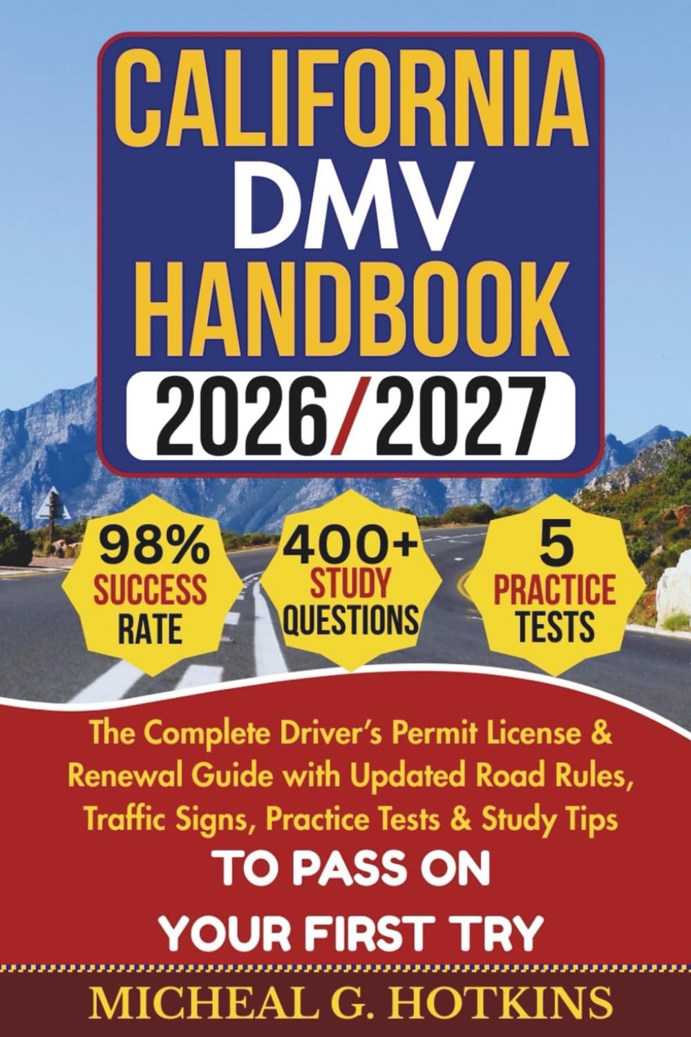California DMV HANDBOOK 2026/2027: The Complete Driver’s Permit License & Renewal Guide with Updated Road Rules, Traffic Signs, Practice Tests & ... First Try (Permit & License Success Series) by MICHEAL G. HOTKINS