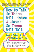 How to Talk So Teens Will Listen and Listen So Teens Will Talk by Adele Faber