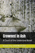 Crowned in Ash: A Court of the Undertow Novel by Joanna Ivy THORNCASTLE