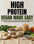 High Protein Vegan Made Easy: Simple Whole Food Plant-Based Meals to Build Muscle, Boost Energy, and Hit Your Protein Goals Without Stress by MR FIYAZ SKETIOUI