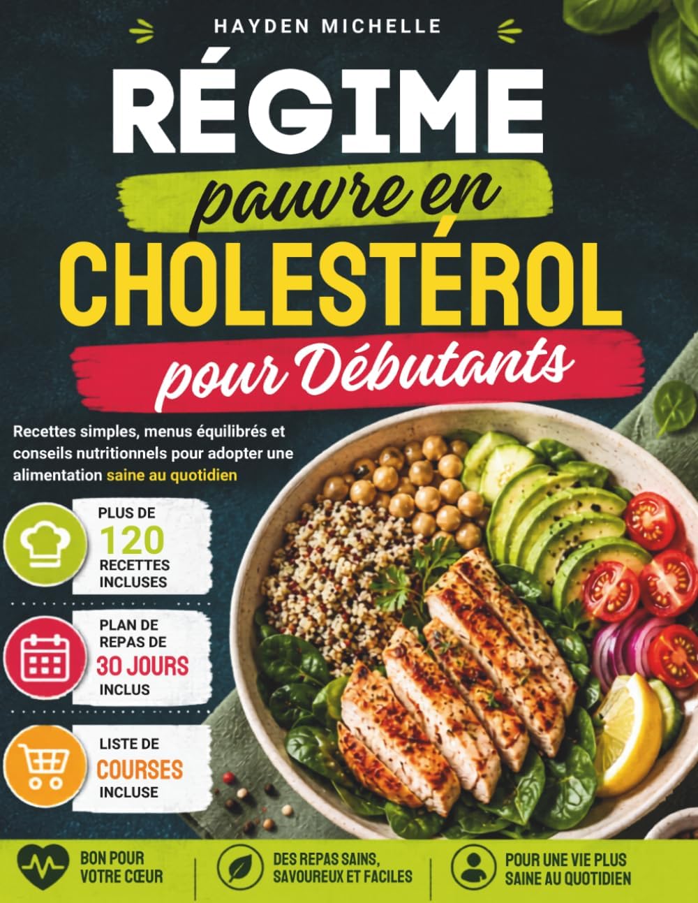 Régime pauvre en cholestérol pour Débutants: Recettes simples, menus équilibrés et conseils nutritionnels pour adopter une alimentation saine au quotidien (French Edition) by Hayden Michelle