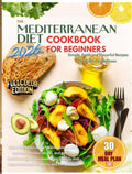 The Mediterranean Diet Cookbook for Beginners: Simple, Fresh and Flavorful Recipes for Lifelong Wellness by Aura Lewis