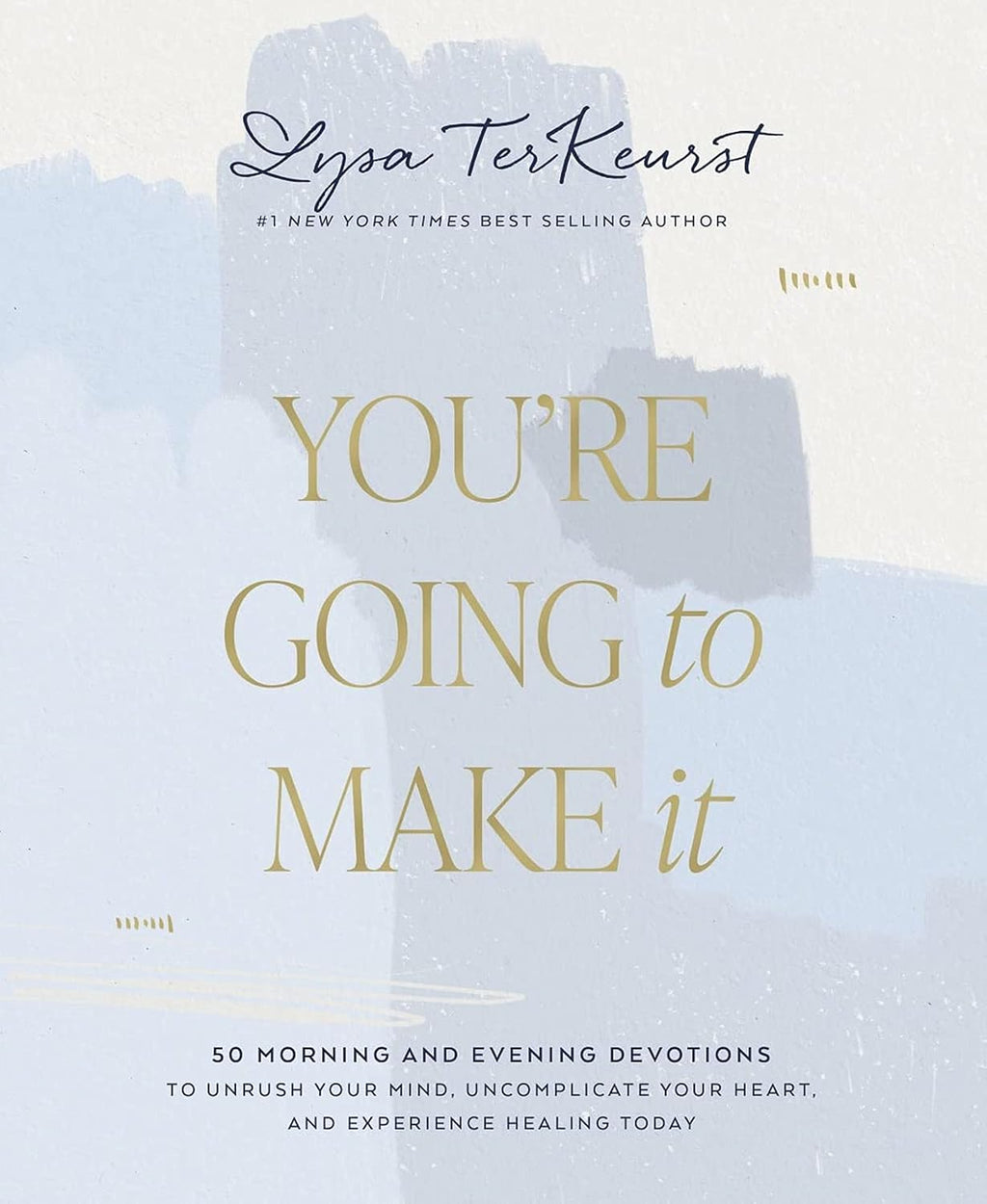 You're Going to Make It: 50 Morning and Evening Devotions to Unrush Your Mind, Uncomplicate Your Heart, and Experience Healing Today (A 50-Day Devotional) by Lysa TerKeurst