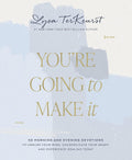 You're Going to Make It: 50 Morning and Evening Devotions to Unrush Your Mind, Uncomplicate Your Heart, and Experience Healing Today (A 50-Day Devotional) by Lysa TerKeurst