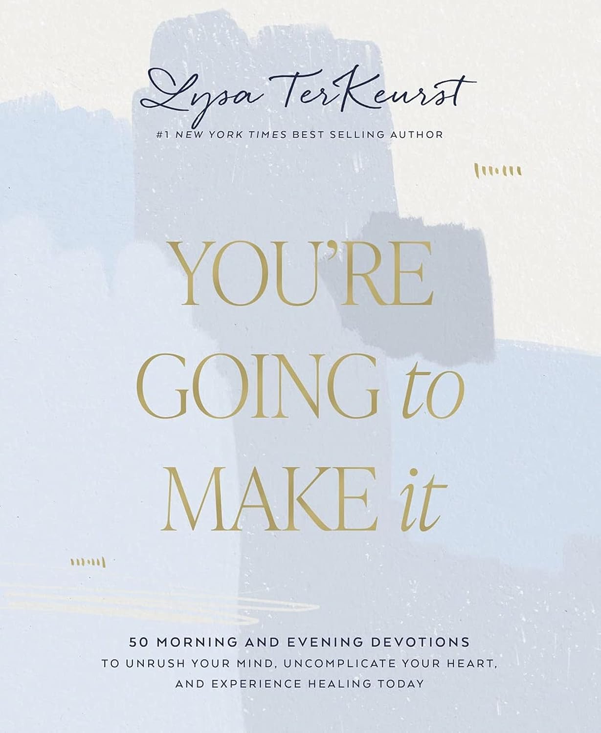 You're Going to Make It: 50 Morning and Evening Devotions to Unrush Your Mind, Uncomplicate Your Heart, and Experience Healing Today (A 50-Day Devotional) by Lysa TerKeurst
