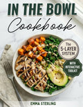 In The Bowl Cookbook: The 5-Layer System for Infinite High-Protein Meals. A Healthy Meal Prep Cookbook for Nutritious Soups, Salads, and Stews without the Soggy Leftovers by EMMA STERLING