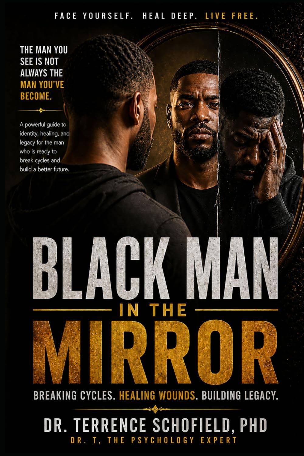 Black Man in the Mirror: Breaking Cycles. Healing Wounds. Building Legacy. by Dr. Terrence Schofield PhD