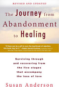 The Journey from Abandonment to Healing: Revised and Updated: Surviving Through and Recovering from the Five Stages That Accompany the Loss of Love by Susan Anderson