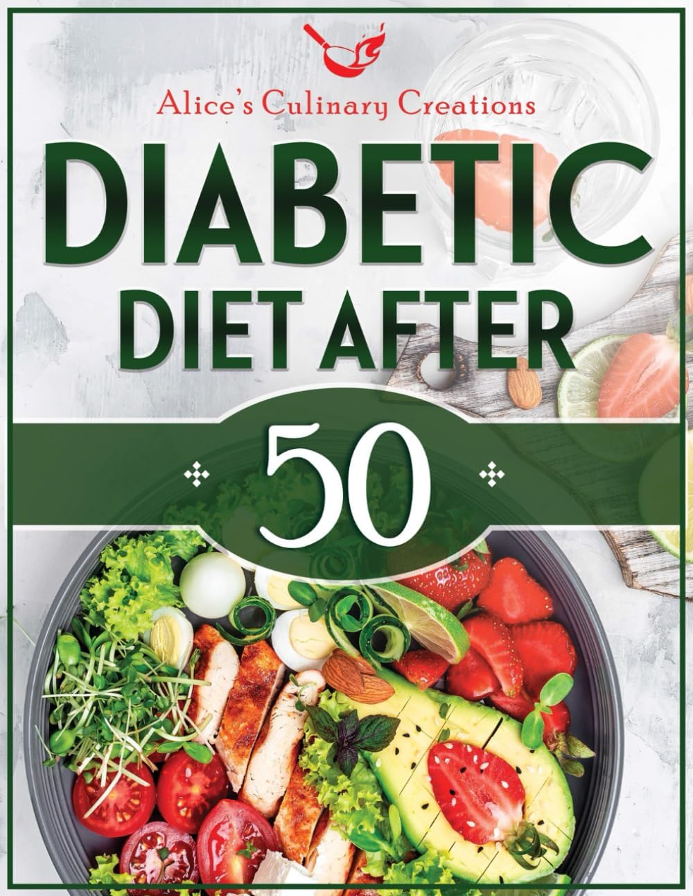 Diabetic Diet After 50: Transform Your Health After 50: Mastering Diabetes with Easy Delicious Low-Carb, Low-Sugar Recipes. Dive into a 30-Day Meal ... Lasting Healthy Habits. (Italian Edition) by Alice's Culinary Creations