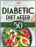 Diabetic Diet After 50: Transform Your Health After 50: Mastering Diabetes with Easy Delicious Low-Carb, Low-Sugar Recipes. Dive into a 30-Day Meal ... Lasting Healthy Habits. (Italian Edition) by Alice's Culinary Creations