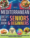 Mediterranean Diet Cookbook For Seniors & Beginners: More Energy & Vitality, Weight Balance, Nutrient-Dense & Brain-Friendly Food: Super Simple Quick ... Aging & Longevity! Color Edition & Pictures by Luna Fee