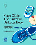 Mayo Clinic The Essential Diabetes Book: A complete guide to prevent, manage and live with diabetes by M. Regina Castro M.D.