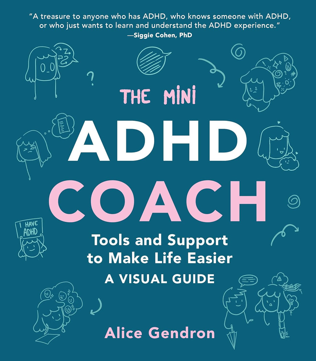 The Mini ADHD Coach: Tools and Support to Make Life Easier―A Visual Guide by Alice Gendron
