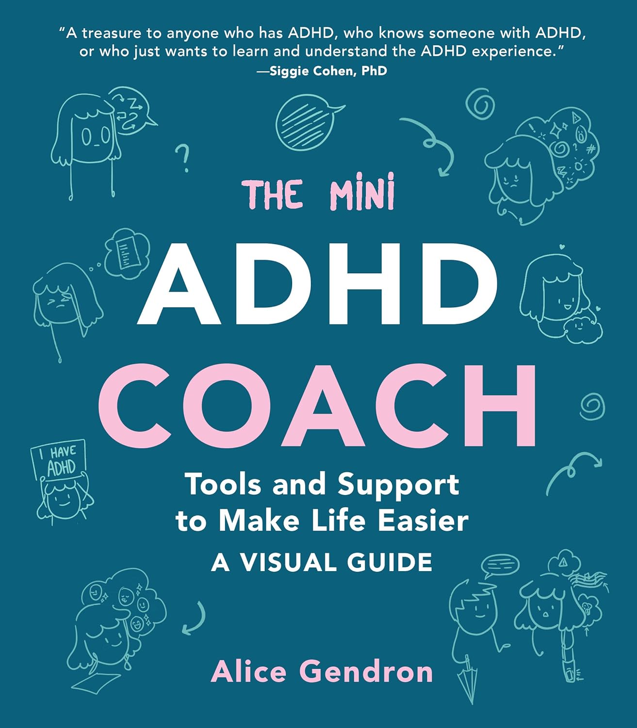 The Mini ADHD Coach: Tools and Support to Make Life Easier―A Visual Guide by Alice Gendron
