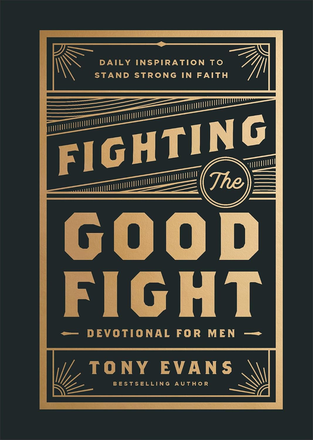 Fighting the Good Fight Devotional for Men: Daily Inspiration to Stand Strong in Faith by Tony Evans