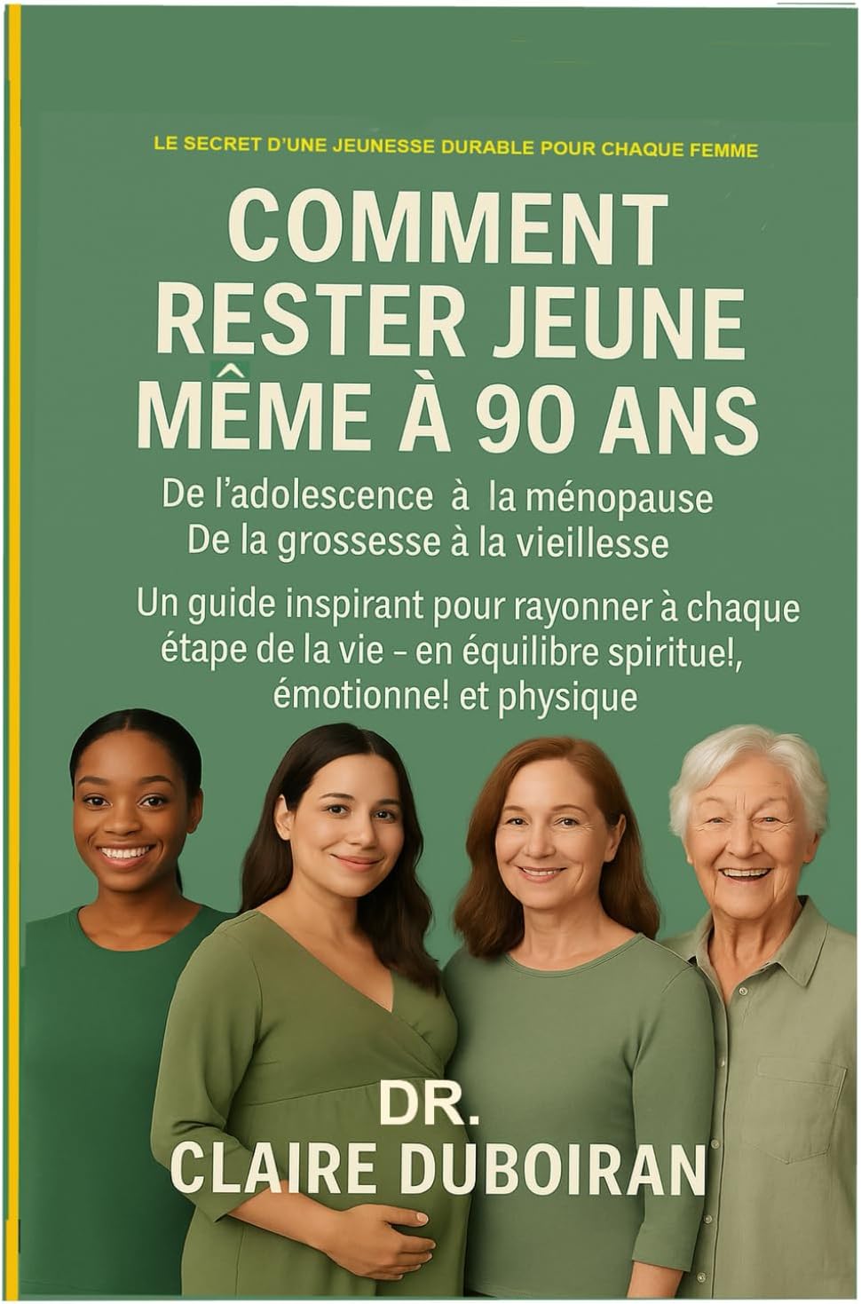 COMMENT RESTER JEUNE MEME A 90 ANS: De L’adolescence À La Menopause De La Grossesse À La Vieillesse (French Edition) by Dr. CLAIRE DUBOIRAN