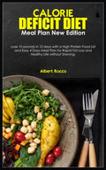 CALORIE DEFICIT DIET & MEAL PLAN NEW EDITION: Lose 10 pounds in 10 days with a High Protein Food List and Easy 4 Days Meal Plan for Rapid Fat Loss and Healthy Life without Starving. by Albert Rocco