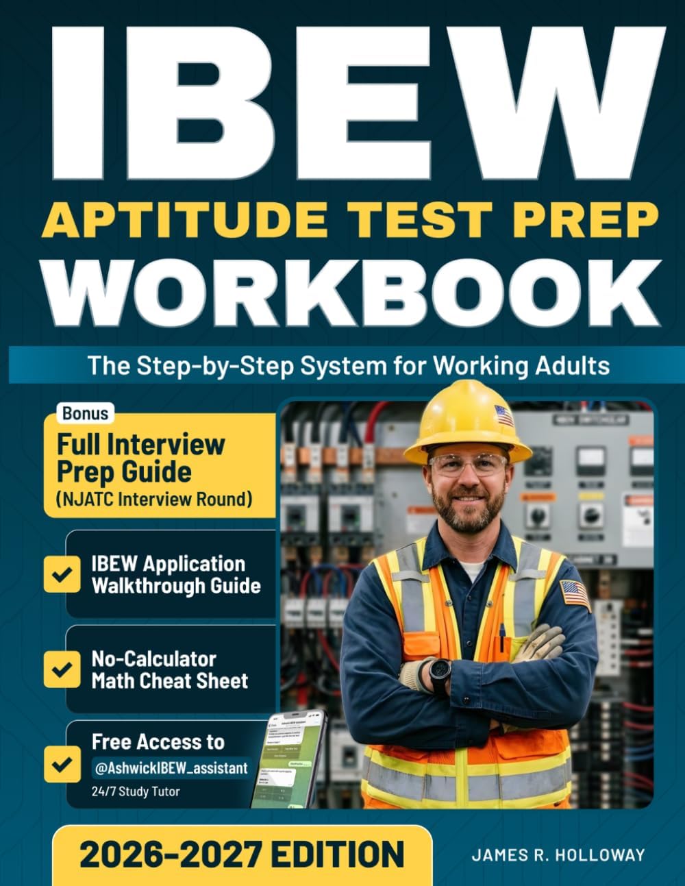 IBEW Aptitude Test Prep Workbook 2026-2027: The Step-by-Step System for Working Adults — Rebuild Your Math from Scratch, Master No-Calculator Test, Walk into Test Day Ready. by James R. Holloway