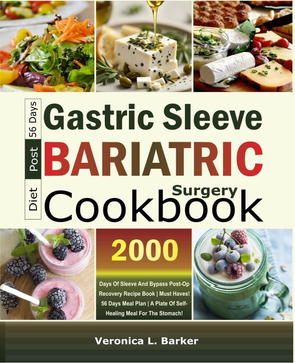 Gastric Sleeve Post-Bariatric Surgery Diet Cookbook: 2000 Days of Sleeve and Bypass Post-Op Recovery Recipe Book | Must Haves! | 56 Days Meal Plan | A Plate of Self-healing Meal For The Stomach! by Veronica L. Barker