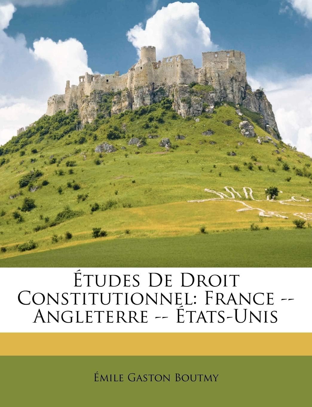 Études De Droit Constitutionnel: France -- Angleterre -- États-Unis (French Edition) by Émile Gaston Boutmy