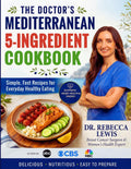 The Doctor's Mediterranean 5-Ingredient Cookbook: Simple, Fast Recipes for Everyday Healthy Eating (The Mediterranean Diet Series) by Dr Rebecca Lewis