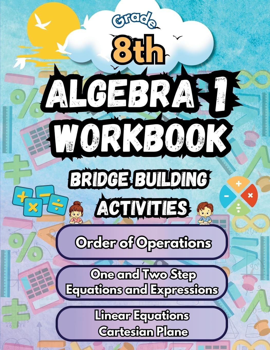 Summer Math Algebra 1 Workbook Grade 8 Bridge Building Activities: 8th Grade Summer Algebra 1 Essential Skills Practice Worksheets by Summer Bridge Building