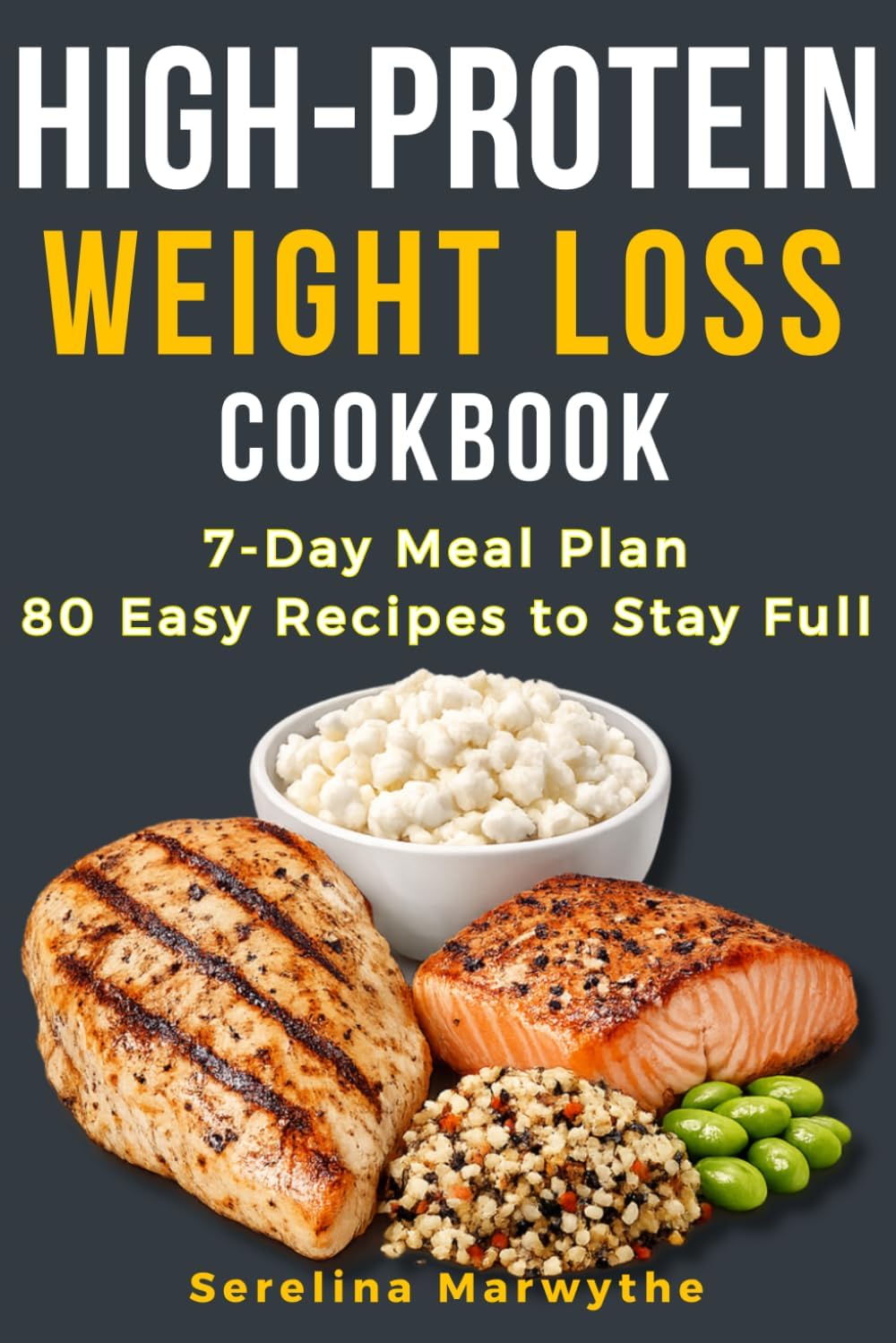 HIGH-PROTEIN COOKBOOK: DELICIOUS DISHES FOR SMARTER, HEALTHIER COOKING by Serelina Marwythe