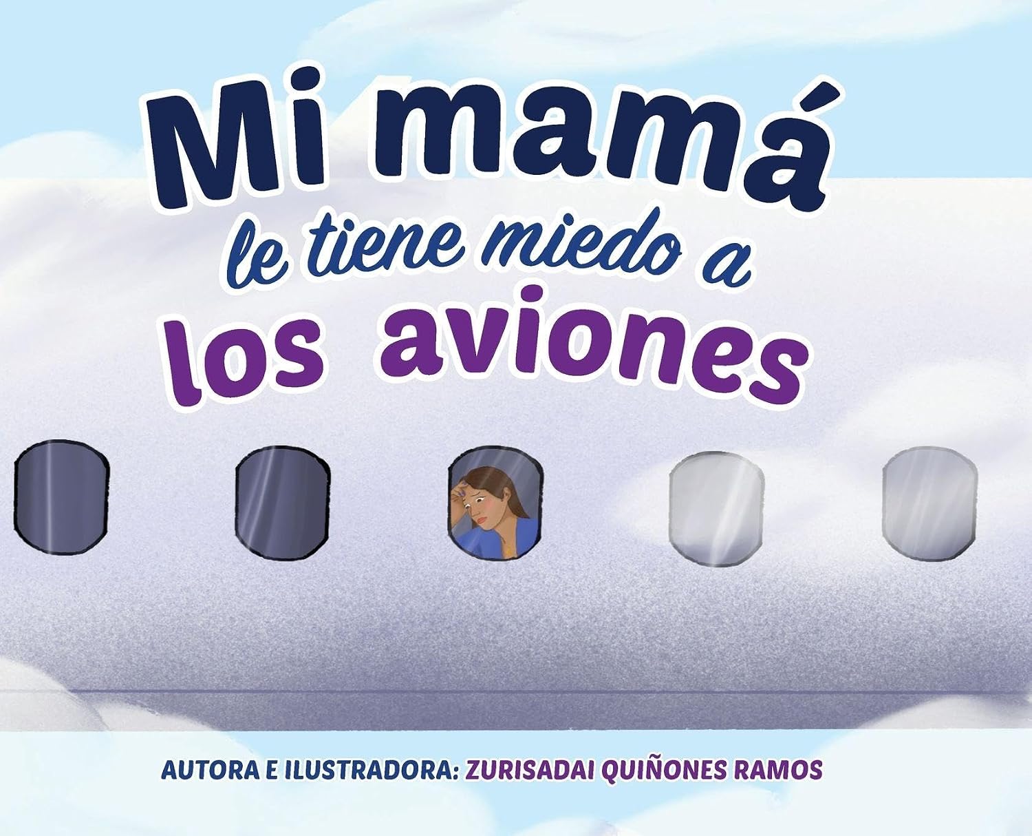 Mi mamá le tiene miedo a los aviones (Spanish Edition) by Zurisadai Quiñones Ramos