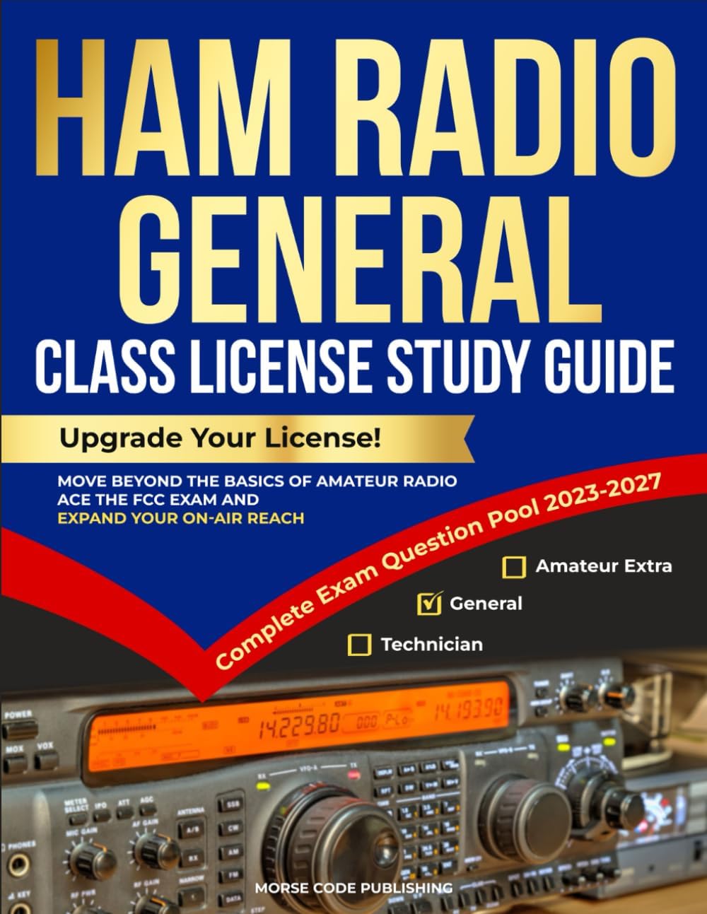 Ham Radio General Class License Study Guide: Upgrade Your License! Move Beyond the Basics of Amateur Radio, Ace the FCC Exam and Expand Your On-Air Reach (Ham Radio License Study Guides) by Morse Code Publishing