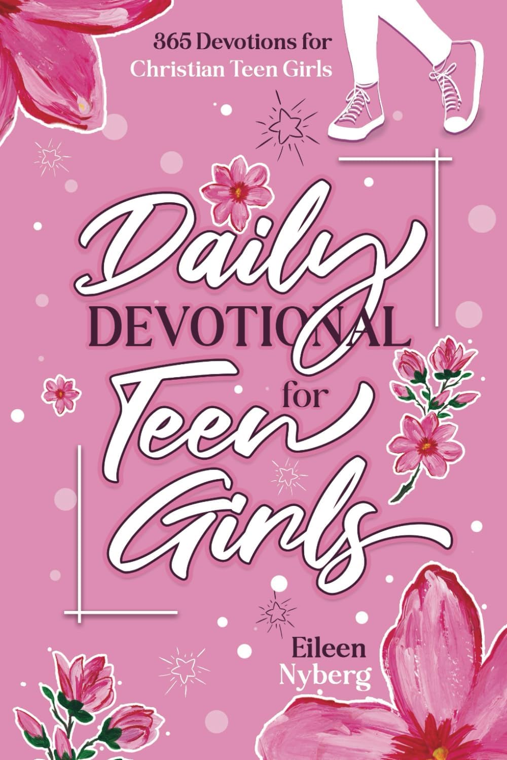 Daily Devotional for Teen Girls: 365 Devotions for Christian Teen Girls (365 Faith Devotions for Teen Girls) by Eileen Nyberg