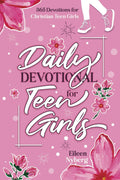 Daily Devotional for Teen Girls: 365 Devotions for Christian Teen Girls (365 Faith Devotions for Teen Girls) by Eileen Nyberg