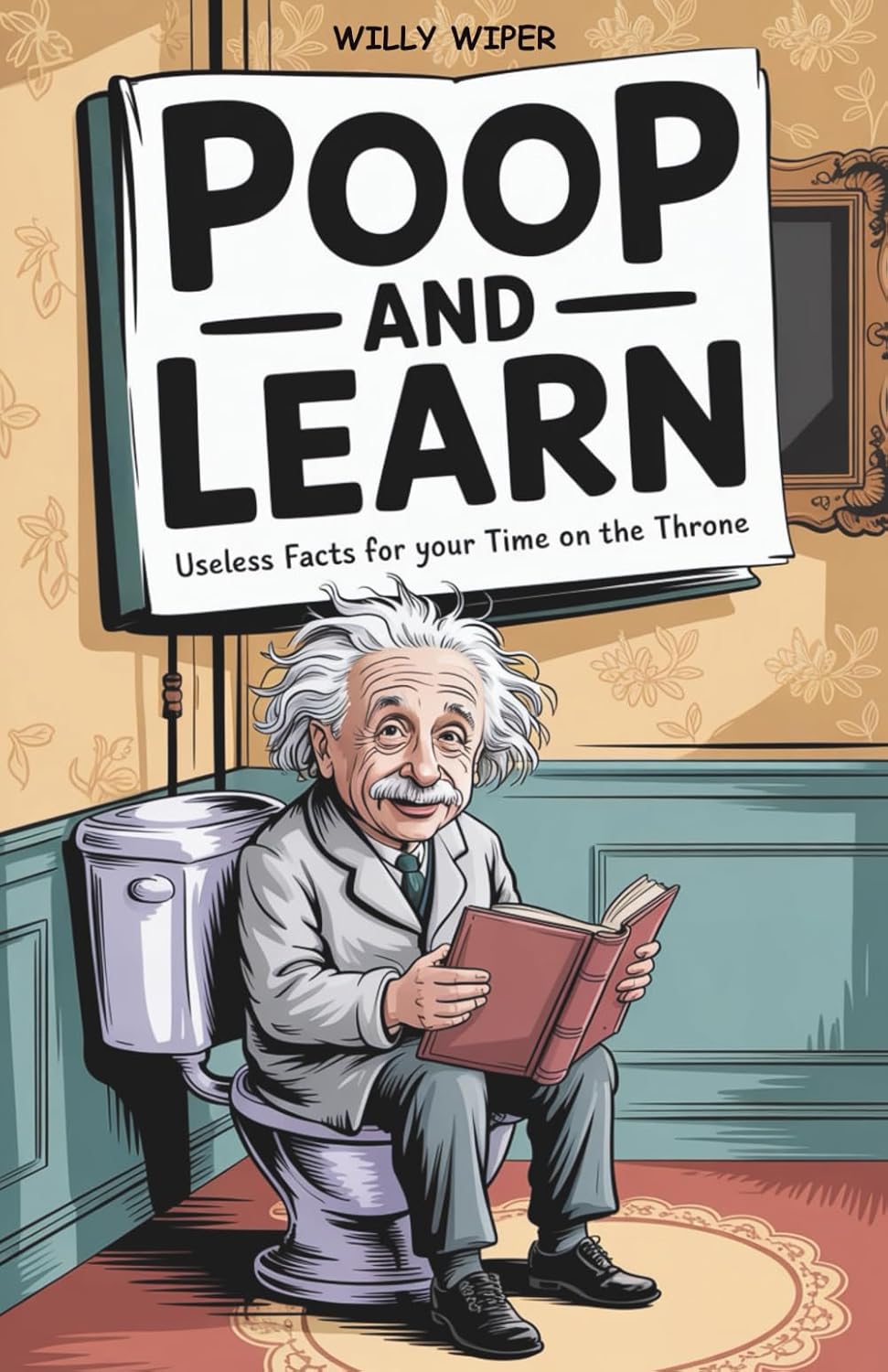 Poop and Learn: Useless Facts for Your Time on the Throne | Funny Toilet Book | Perfect Gag Gift For Curious Minds by Willy Wiper
